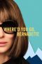 Download Streaming Film Where'd You Go, Bernadette (2019) Subtitle Indonesia