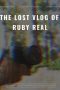 Download Streaming Film The Lost Vlog of Ruby Real (2020) Subtitle Indonesia HD Bluray