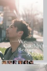 Download Streaming Film We Couldn't Become Adults (2021) Subtitle Indonesia HD Bluray